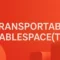 TRANSPORTABLE TABLESPACES
